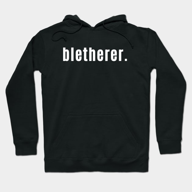 Bletherer - Scottish Speak for A Chatterbox or Gossip Hoodie by allscots